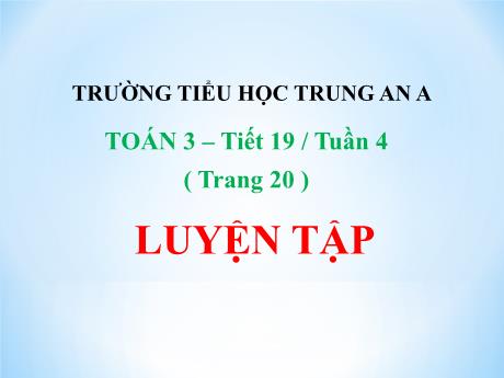 Bài giảng Toán Lớp 3 - Tiết 19, tuần 4: Luyện tập (Trang 20) - Trường Tiểu học Trung An A