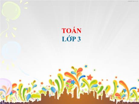 Bài giảng Toán Lớp 3 - Tiết 6: Trừ các số có ba chữ số (có nhớ một lần)