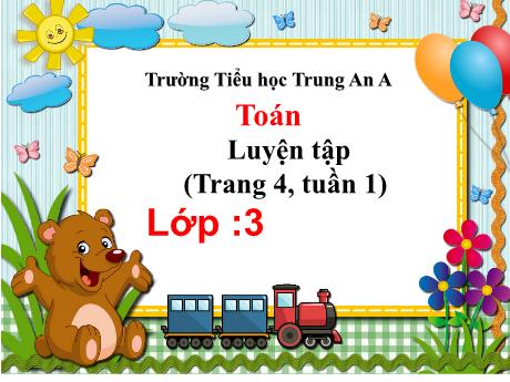 Bài giảng Toán Lớp 3 - Tuần 1: Luyện tập (Trang 4) - Trường Tiểu học Trung An A