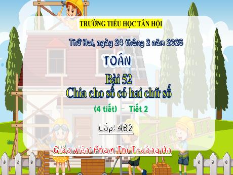 Bài giảng Toán Lớp 4 - Bài 52: Chia cho số có hai chữ số (Tiết 2) - Năm học 2024-2025 - Phạm Thị Trường An