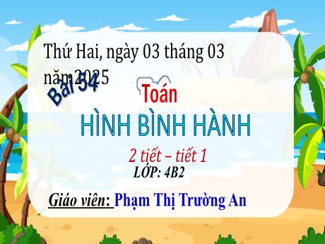 Bài giảng Toán Lớp 4 - Bài 54: Hình bình hành (Tiết 1) - Năm học 2024-2025 - Phạm Thị Trường An