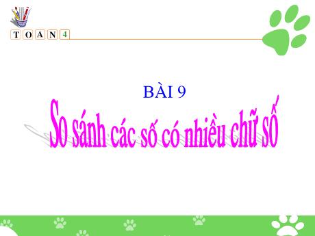 Bài giảng Toán Lớp 4 - Bài 9: So sánh các số có nhiều chữ số