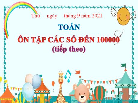 Bài giảng Toán Lớp 4 - Tuần 1: Ôn tập các số đến 100000 (Tiếp theo) - Năm học 2021-2022