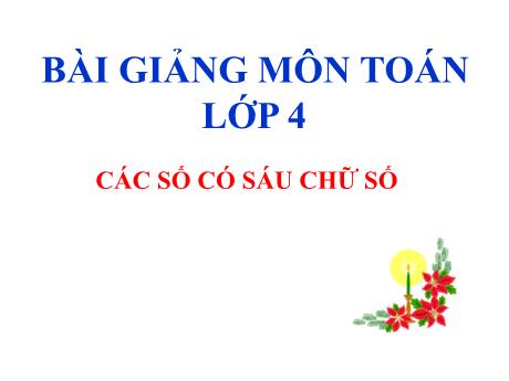 Bài giảng Toán Lớp 4 - Tuần 1, Tiết 6: Các số có sáu chữ số
