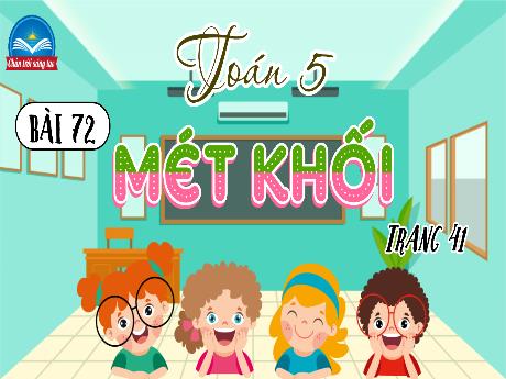 Bài giảng Toán Lớp 5 - Bài 72: Mét khối